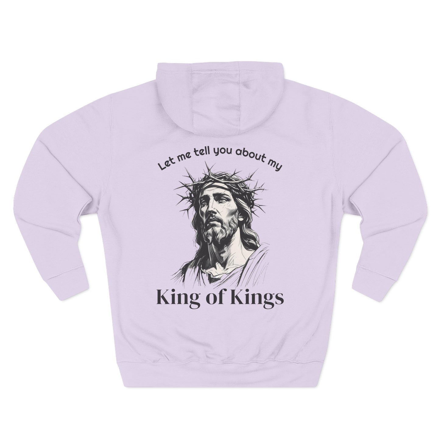 Christian Hoodie — "Let me tell you about my King of Kings" Fleece Pullover