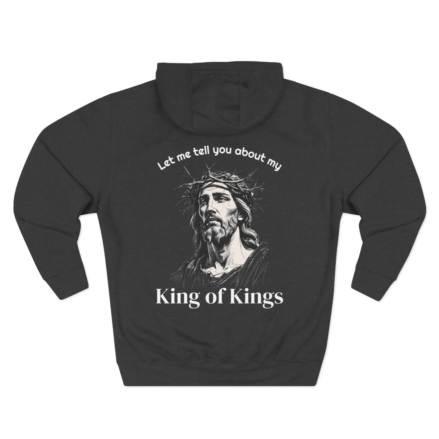Christian Hoodie — "Let me tell you about my King of Kings" Fleece Pullover