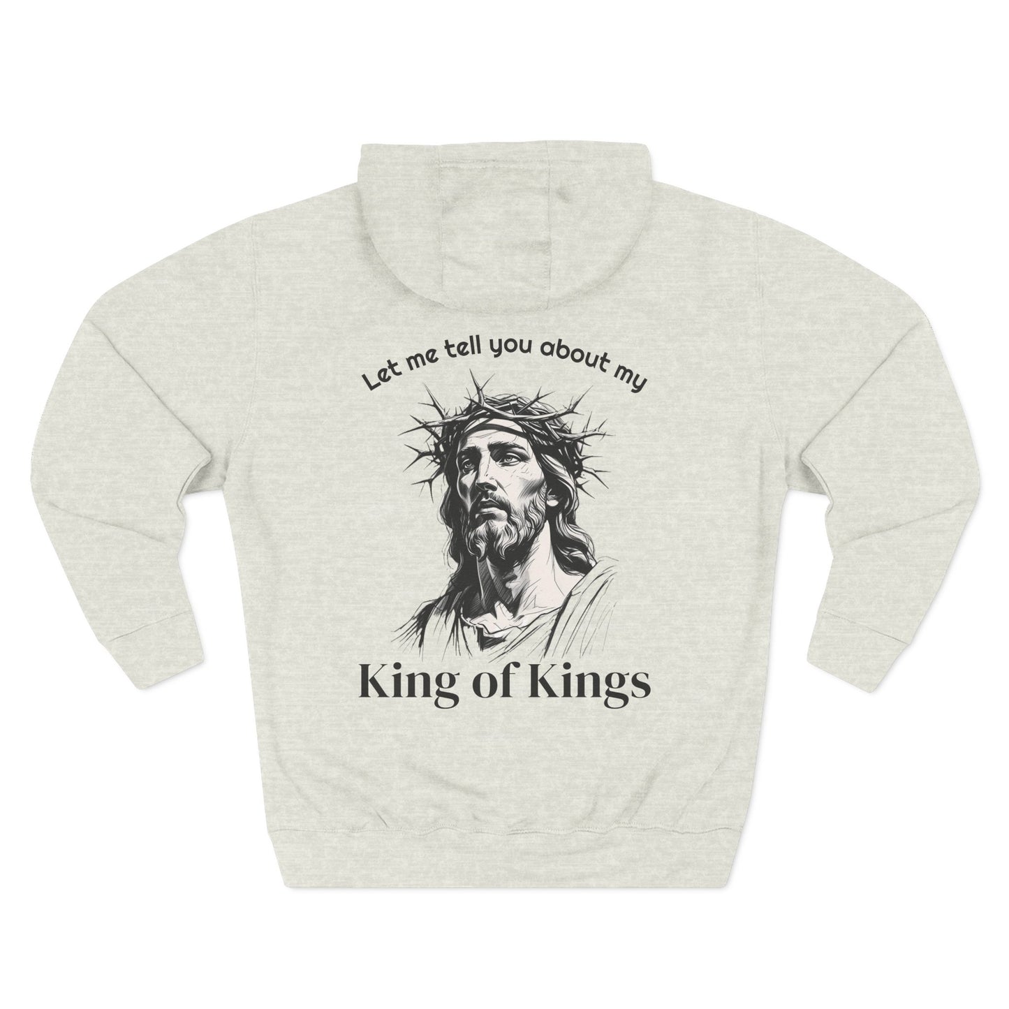 Christian Hoodie — "Let me tell you about my King of Kings" Fleece Pullover