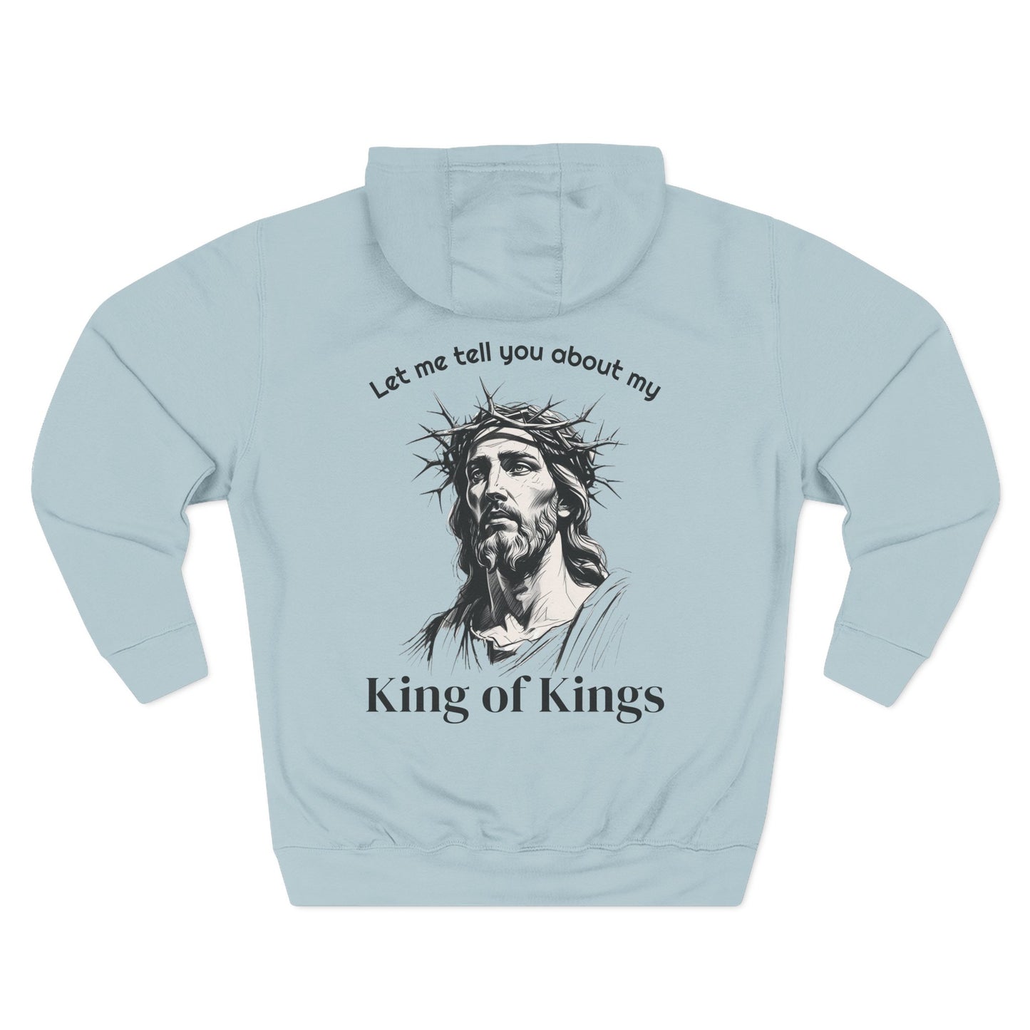 Christian Hoodie — "Let me tell you about my King of Kings" Fleece Pullover