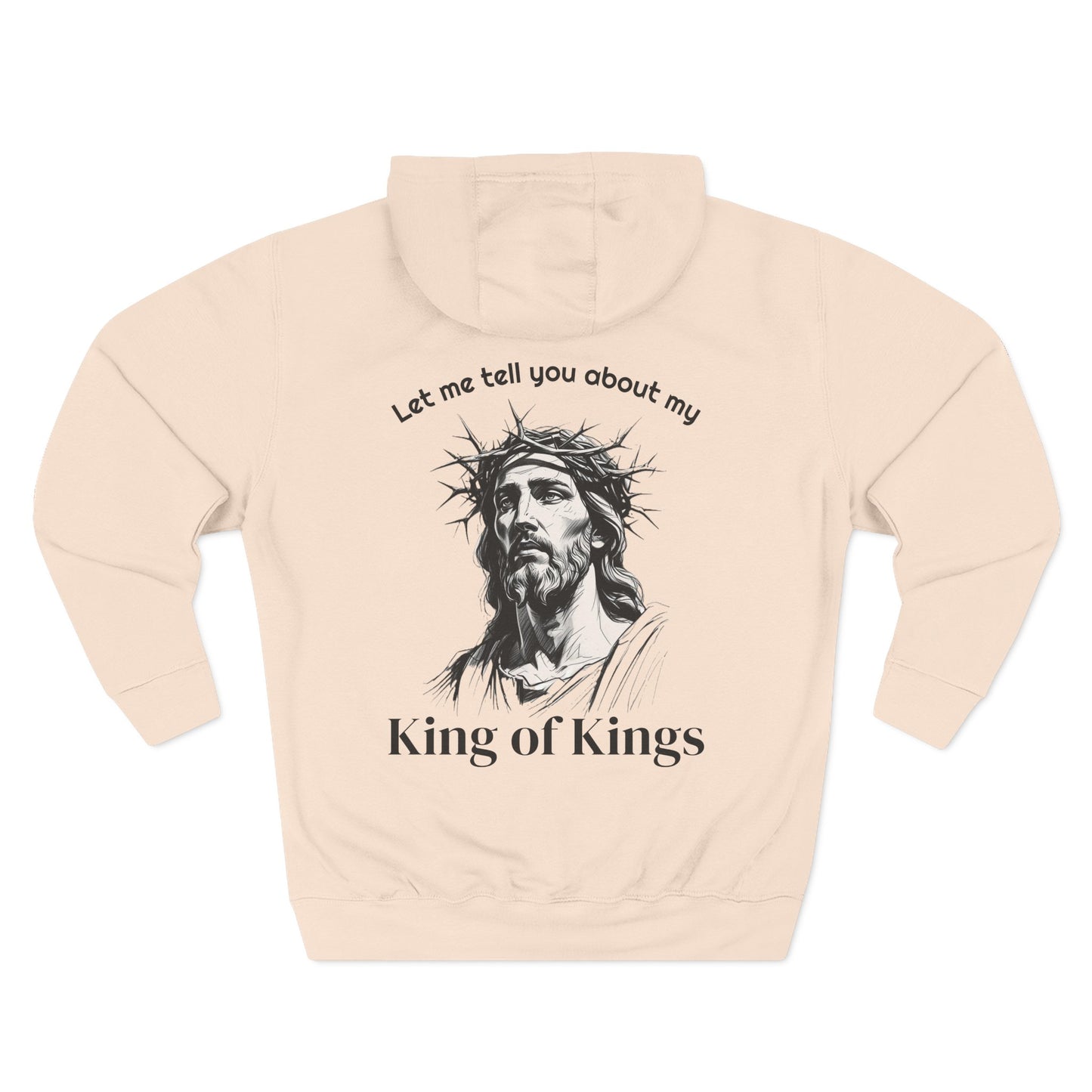 Christian Hoodie — "Let me tell you about my King of Kings" Fleece Pullover