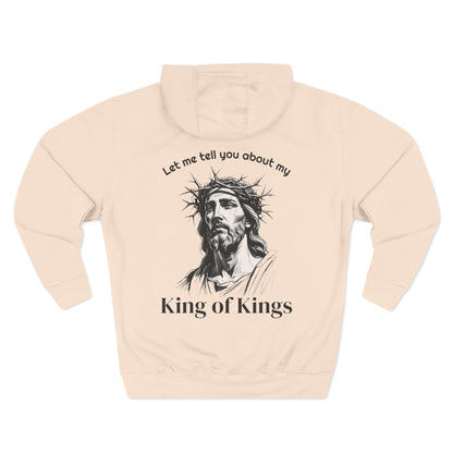 Christian Hoodie — "Let me tell you about my King of Kings" Fleece Pullover