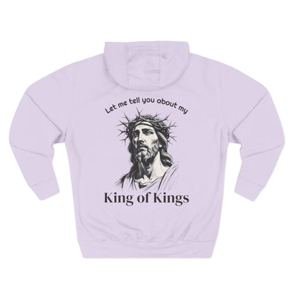 Christian Hoodie — "Let me tell you about my King of Kings" Fleece Pullover