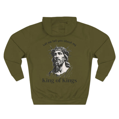 Christian Hoodie — "Let me tell you about my King of Kings" Fleece Pullover