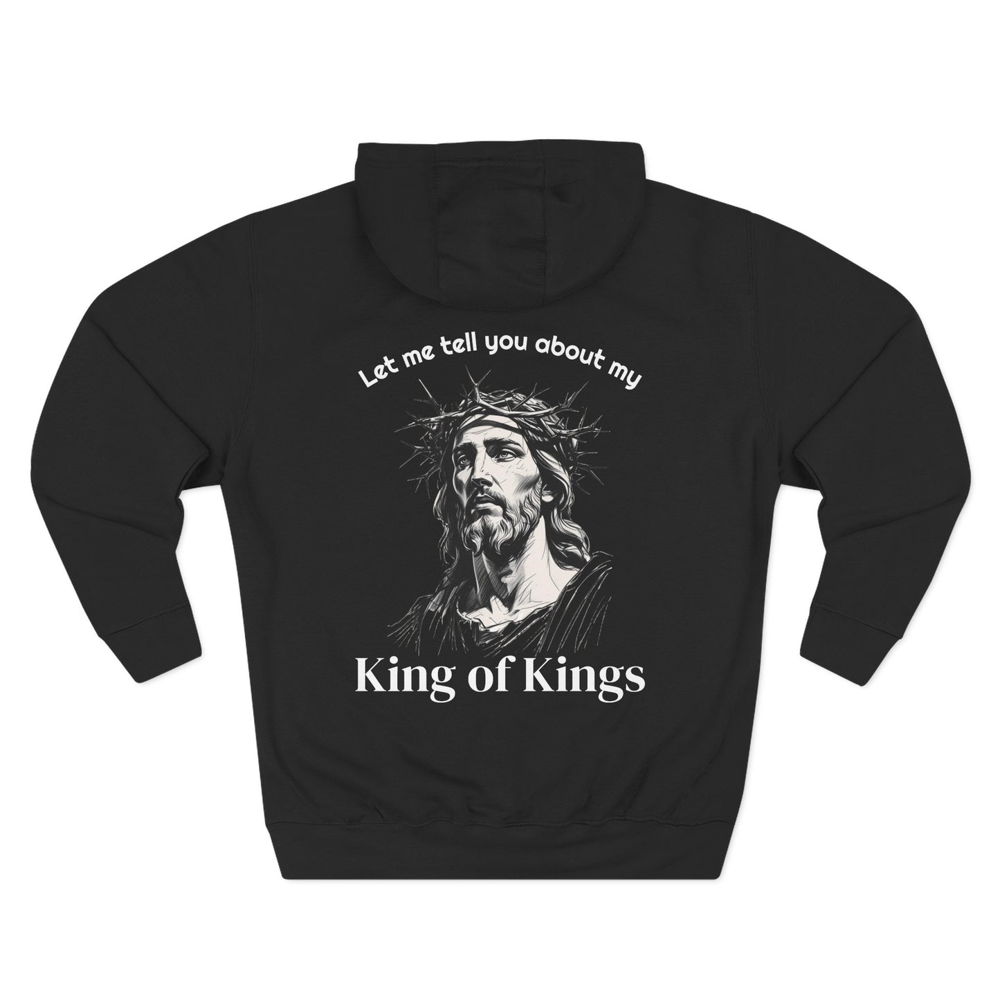 Christian Hoodie — "Let me tell you about my King of Kings" Fleece Pullover