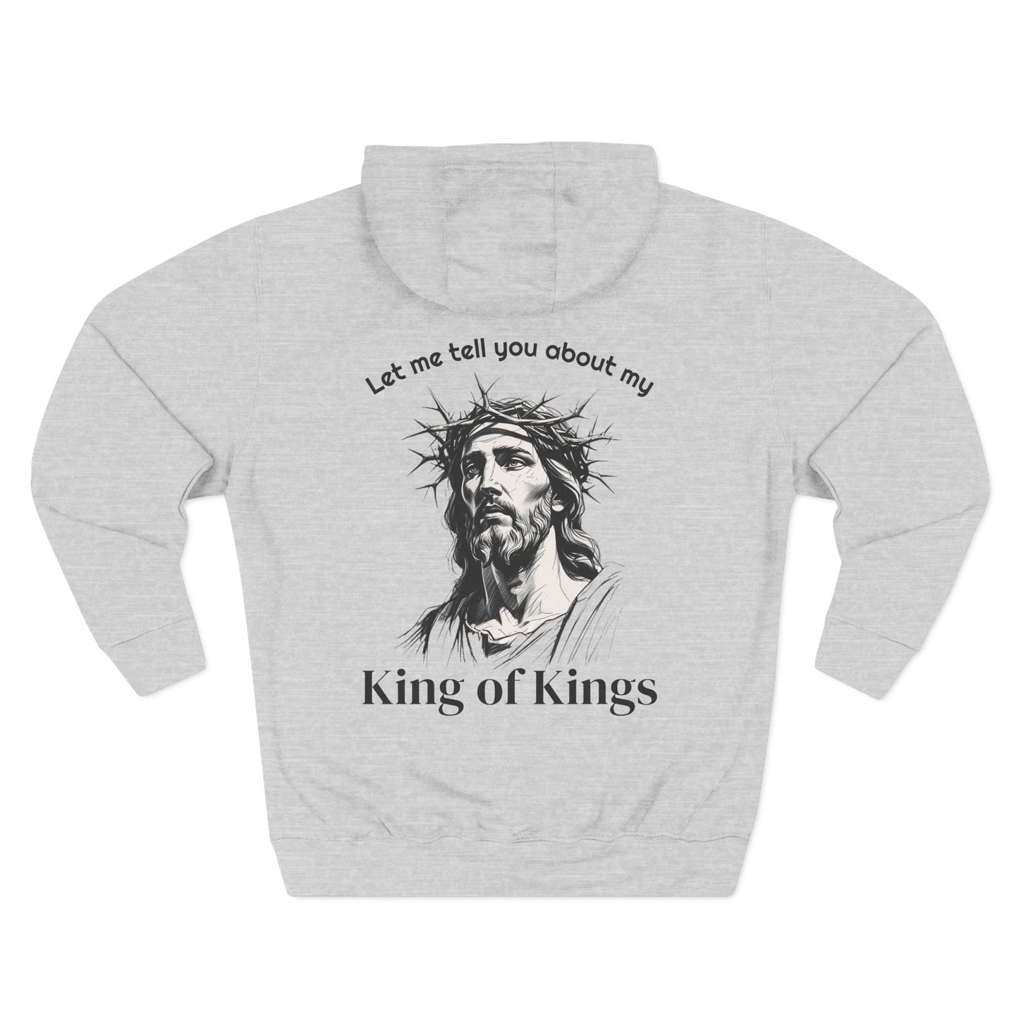 Christian Hoodie — "Let me tell you about my King of Kings" Fleece Pullover