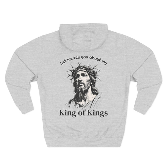 Christian Hoodie — "Let me tell you about my King of Kings" Fleece Pullover