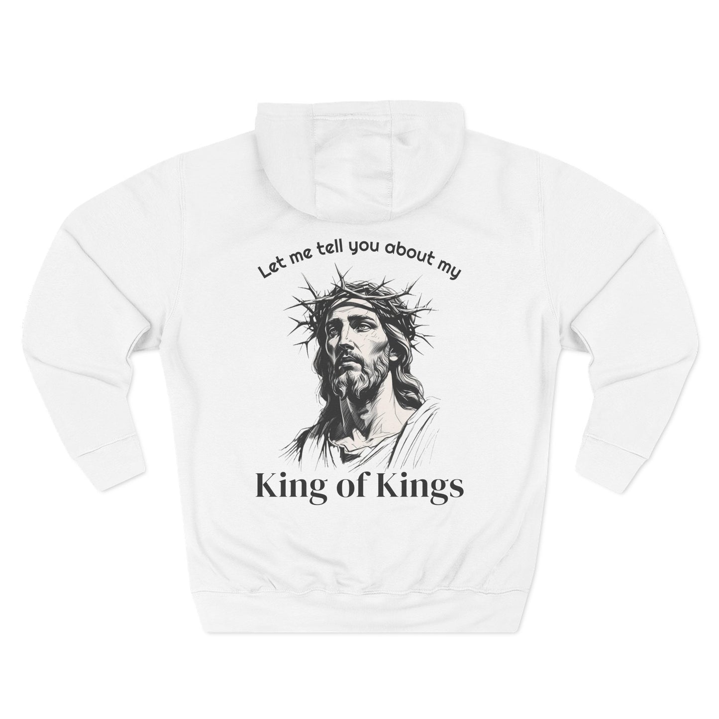 Christian Hoodie — "Let me tell you about my King of Kings" Fleece Pullover