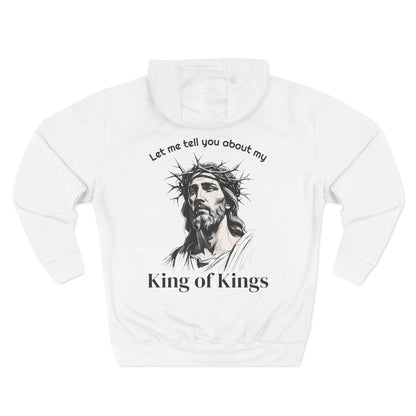 Christian Hoodie — "Let me tell you about my King of Kings" Fleece Pullover